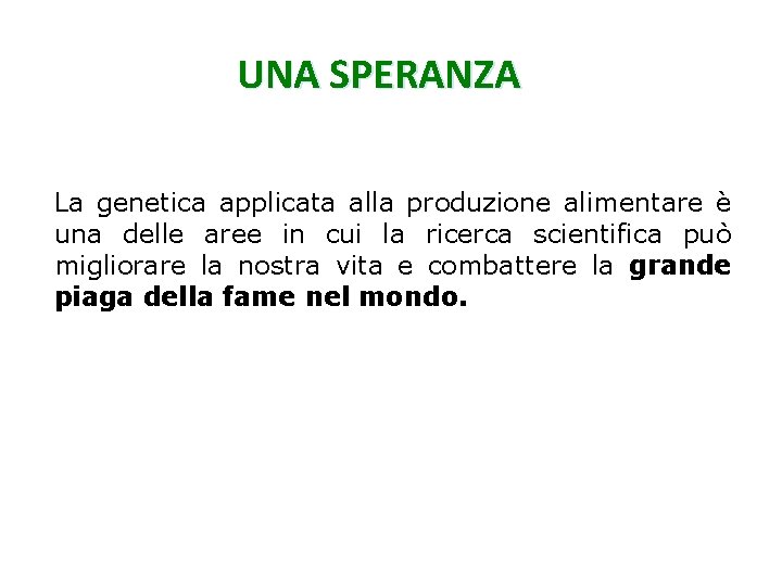 UNA SPERANZA La genetica applicata alla produzione alimentare è una delle aree in cui
