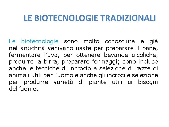 LE BIOTECNOLOGIE TRADIZIONALI Le biotecnologie sono molto conosciute e già nell’antichità venivano usate per
