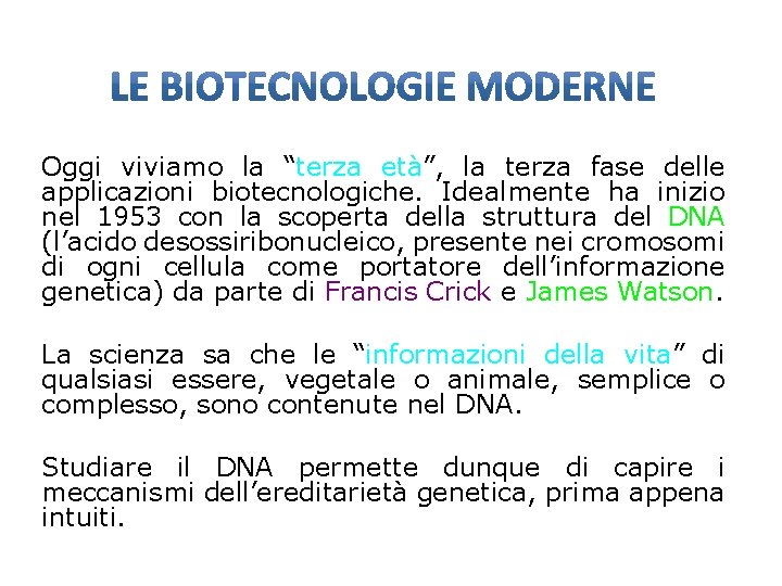 Oggi viviamo la “terza età”, la terza fase delle applicazioni biotecnologiche. Idealmente ha inizio