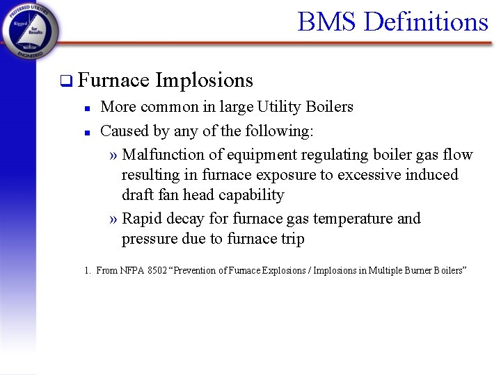 BMS Definitions q Furnace Implosions n More common in large Utility Boilers n Caused