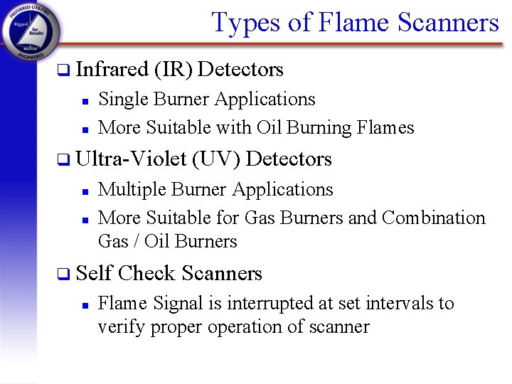 Types of Flame Scanners q Infrared n n (IR) Detectors Single Burner Applications More