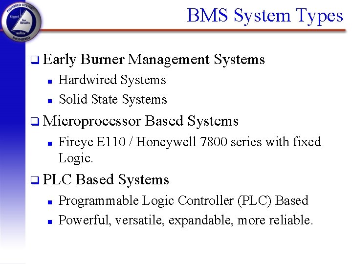BMS System Types q Early n n Burner Management Systems Hardwired Systems Solid State