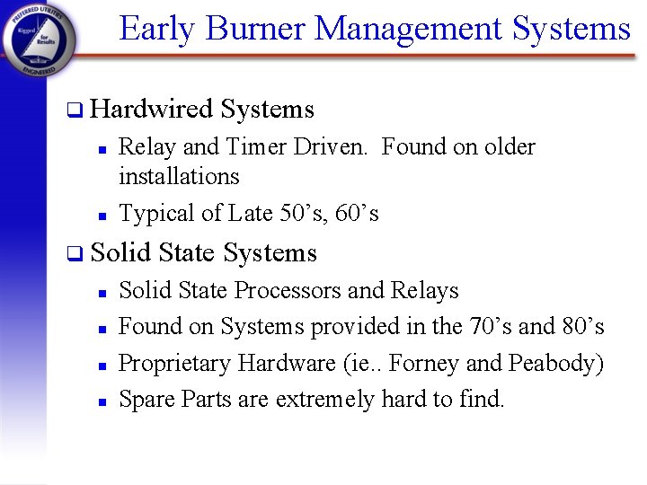 Early Burner Management Systems q Hardwired n n Relay and Timer Driven. Found on