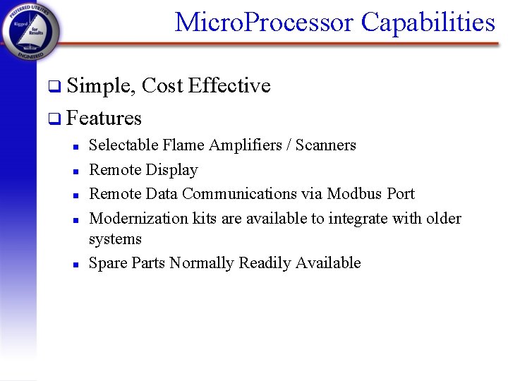 Micro. Processor Capabilities q Simple, Cost Effective q Features n n n Selectable Flame