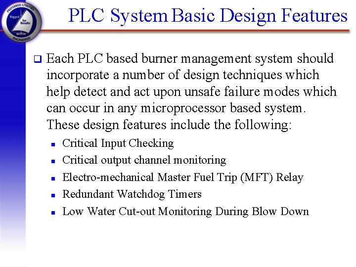 PLC System Basic Design Features q Each PLC based burner management system should incorporate