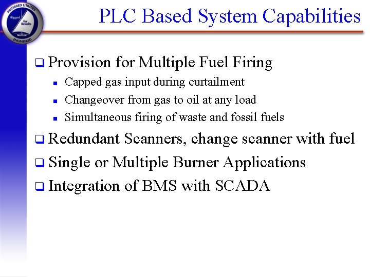 PLC Based System Capabilities q Provision for Multiple Fuel Firing n Capped gas input