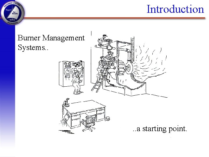 Introduction Burner Management Systems. . a starting point. 