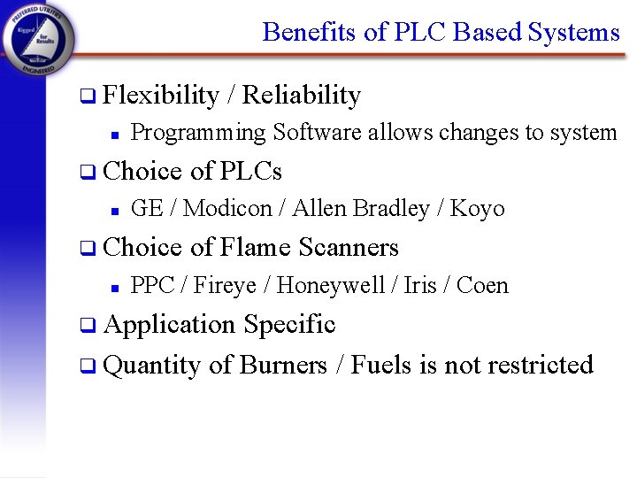 Benefits of PLC Based Systems q Flexibility n Programming Software allows changes to system