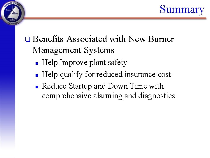 Summary q Benefits Associated with New Burner Management Systems n n n Help Improve