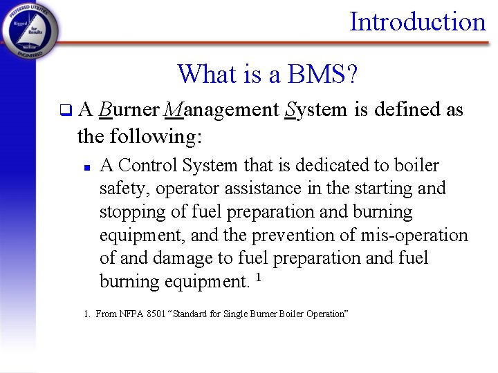 Introduction What is a BMS? q. A Burner Management System is defined as the