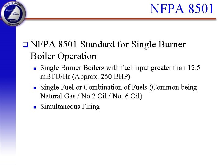 NFPA 8501 q NFPA 8501 Standard for Single Burner Boiler Operation n Single Burner