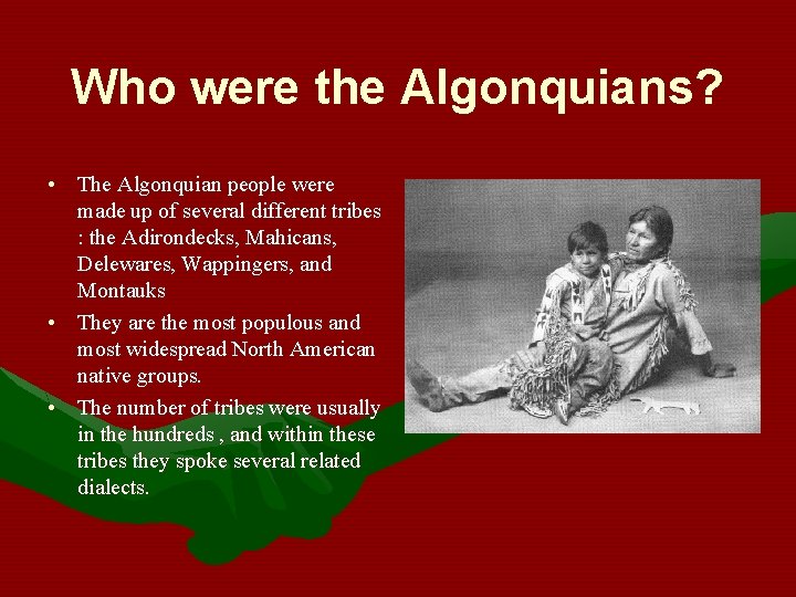 Who were the Algonquians? • The Algonquian people were made up of several different