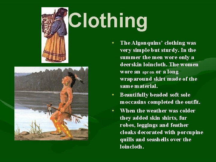 Clothing • The Algonquins’ clothing was very simple but sturdy. In the summer the