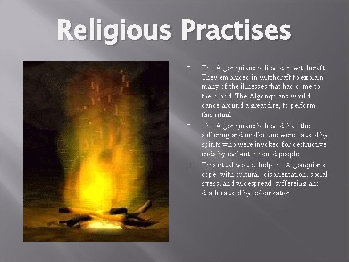 Religious Practises The Algonquians believed in witchcraft. They embraced in witchcraft to explain many