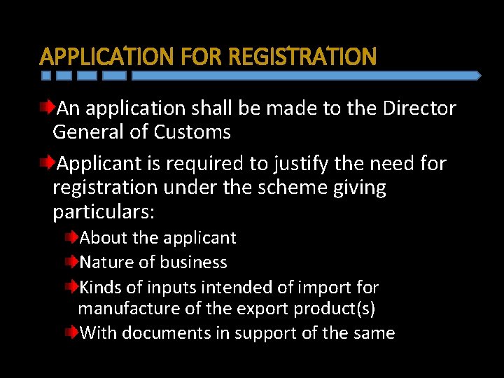 APPLICATION FOR REGISTRATION An application shall be made to the Director General of Customs