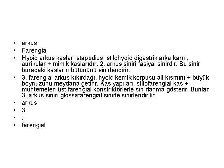  • arkus • Farengial • Hyoid arkus kasları stapedius, stilohyoid digastrik arka karnı,