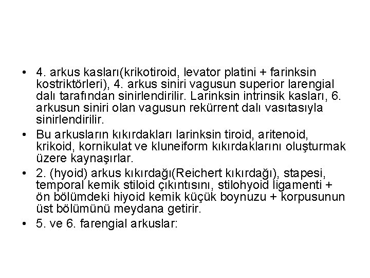  • 4. arkus kasları(krikotiroid, levator platini + farinksin kostriktörleri), 4. arkus siniri vagusun