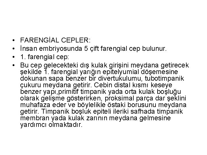 • • FARENGİAL CEPLER: İnsan embriyosunda 5 çift farengial cep bulunur. 1. farengial