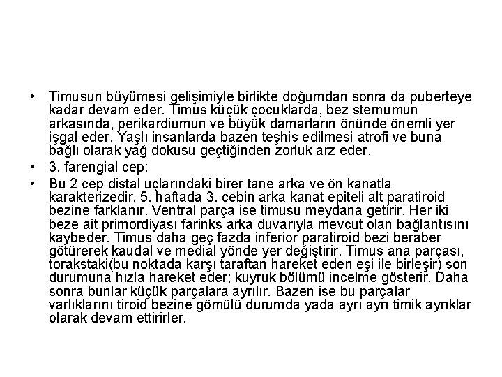  • Timusun büyümesi gelişimiyle birlikte doğumdan sonra da puberteye kadar devam eder. Timus