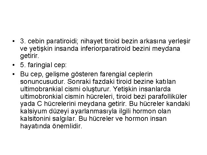  • 3. cebin paratiroidi; nihayet tiroid bezin arkasına yerleşir ve yetişkin insanda inferiorparatiroid