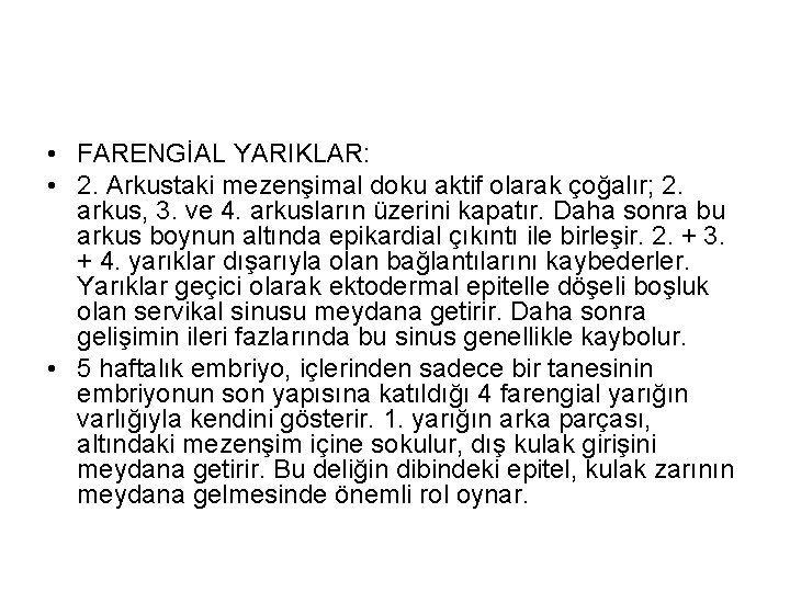  • FARENGİAL YARIKLAR: • 2. Arkustaki mezenşimal doku aktif olarak çoğalır; 2. arkus,