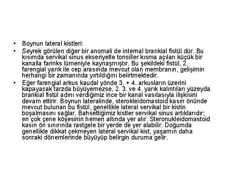  • Boynun lateral kistleri: • Seyrek görülen diğer bir anomali de internal brankial