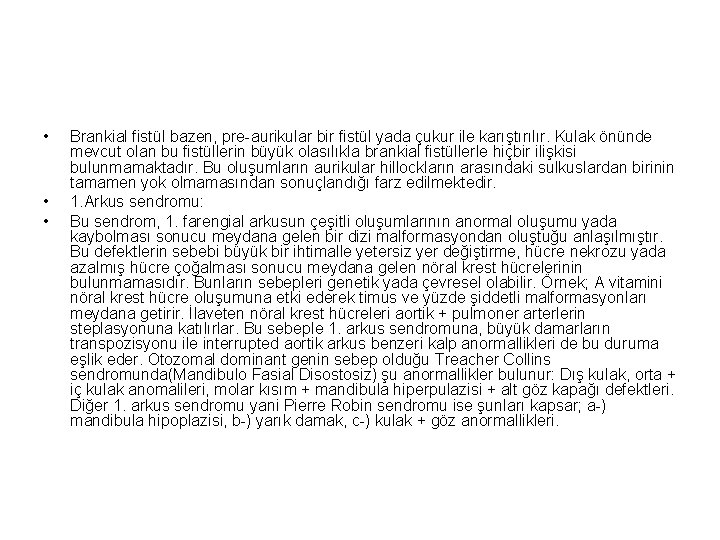  • • • Brankial fistül bazen, pre-aurikular bir fistül yada çukur ile karıştırılır.
