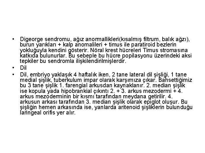  • Digeorge sendromu, ağız anormallikleri(kısalmış filtrum, balık ağzı), burun yarıkları + kalp anomalileri