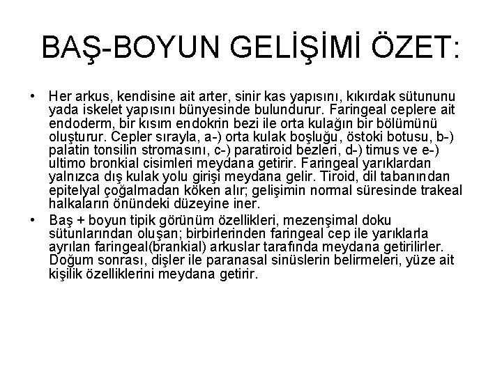 BAŞ-BOYUN GELİŞİMİ ÖZET: • Her arkus, kendisine ait arter, sinir kas yapısını, kıkırdak sütununu
