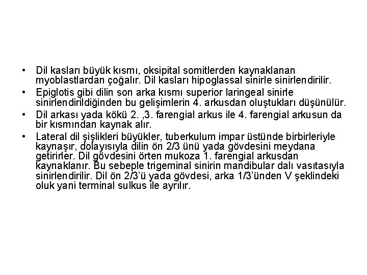  • Dil kasları büyük kısmı, oksipital somitlerden kaynaklanan myoblastlardan çoğalır. Dil kasları hipoglassal