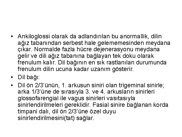  • Ankiloglossi olarak da adlandırılan bu anormallik, dilin ağız tabanından serbest hale gelememesinden