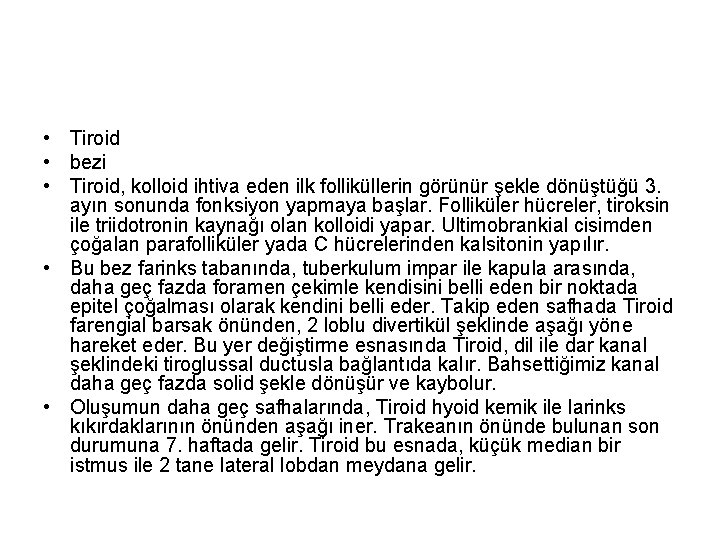  • Tiroid • bezi • Tiroid, kolloid ihtiva eden ilk folliküllerin görünür şekle