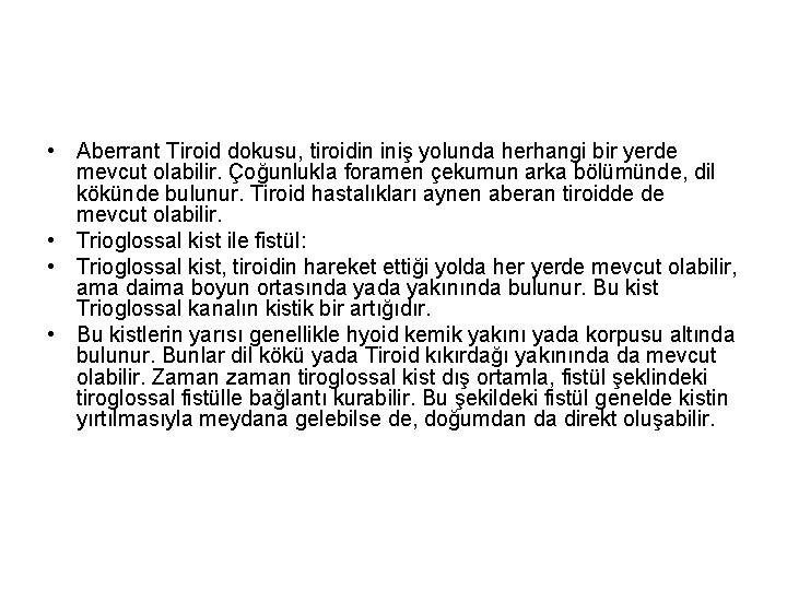  • Aberrant Tiroid dokusu, tiroidin iniş yolunda herhangi bir yerde mevcut olabilir. Çoğunlukla