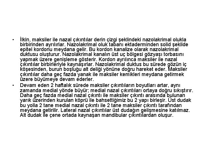  • • İlkin, maksiler ile nazal çıkıntılar derin çizgi şeklindeki nazolakrimal olukla birbirinden