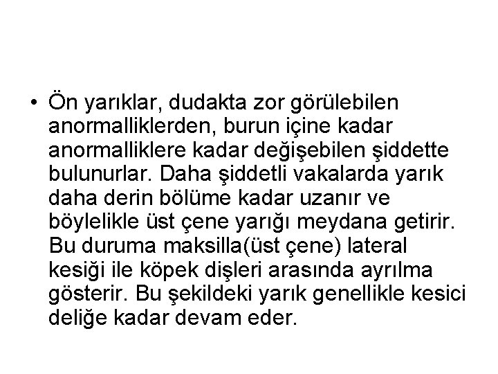 • Ön yarıklar, dudakta zor görülebilen anormalliklerden, burun içine kadar anormalliklere kadar değişebilen
