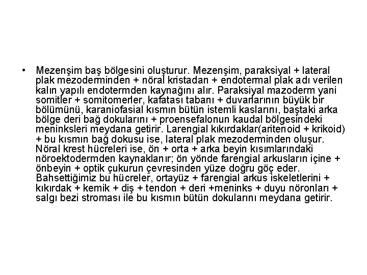  • Mezenşim baş bölgesini oluşturur. Mezenşim, paraksiyal + lateral plak mezoderminden + nöral