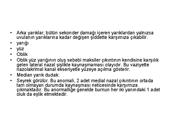  • Arka yarıklar, bütün sekonder damağı içeren yarıklardan yalnızca uvulanın yarıklarına kadar değişen
