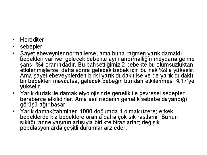 • Herediter • sebepler • Şayet ebeveynler normallerse, ama buna rağmen yarık damaklı