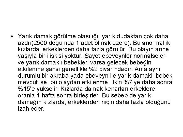  • Yarık damak görülme olasılığı, yarık dudaktan çok daha azdır(2500 doğumda 1 adet