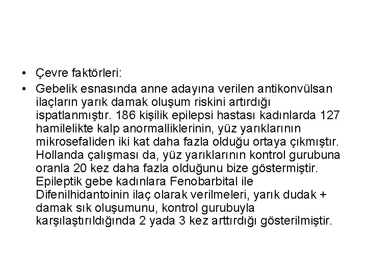  • Çevre faktörleri: • Gebelik esnasında anne adayına verilen antikonvülsan ilaçların yarık damak