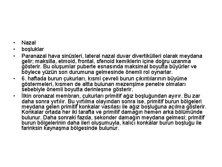  • • • Nazal boşluklar Paranazal hava sinüsleri, lateral nazal duvar divertikülleri olarak