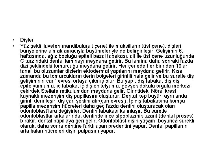  • • Dişler Yüz şekli ilaveten mandibula(alt çene) ile maksillanın(üst çene), dişleri bünyelerine