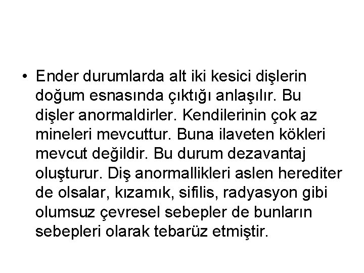  • Ender durumlarda alt iki kesici dişlerin doğum esnasında çıktığı anlaşılır. Bu dişler