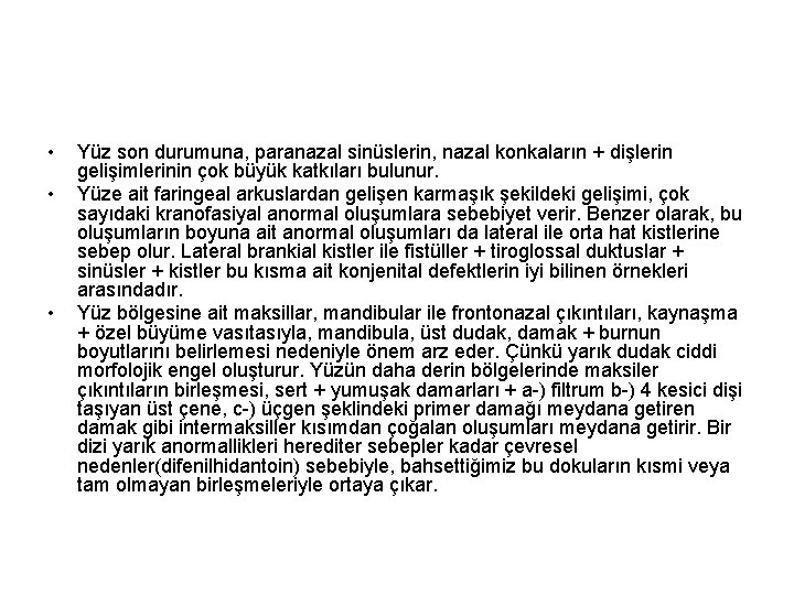  • • • Yüz son durumuna, paranazal sinüslerin, nazal konkaların + dişlerin gelişimlerinin