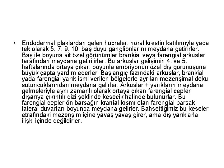  • Endodermal plaklardan gelen hücreler, nöral krestin katılımıyla yada tek olarak 5, 7,