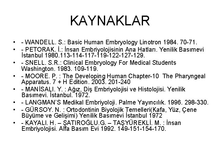 KAYNAKLAR • - WANDELL. S. : Basic Human Embryology Linotron 1984. 70 -71. •