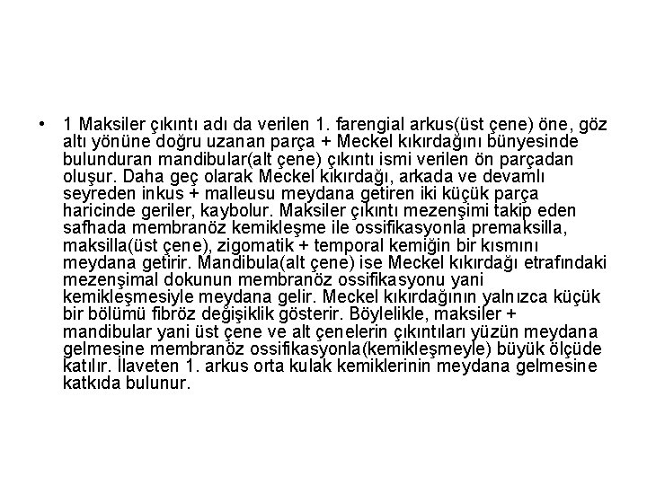  • 1 Maksiler çıkıntı adı da verilen 1. farengial arkus(üst çene) öne, göz