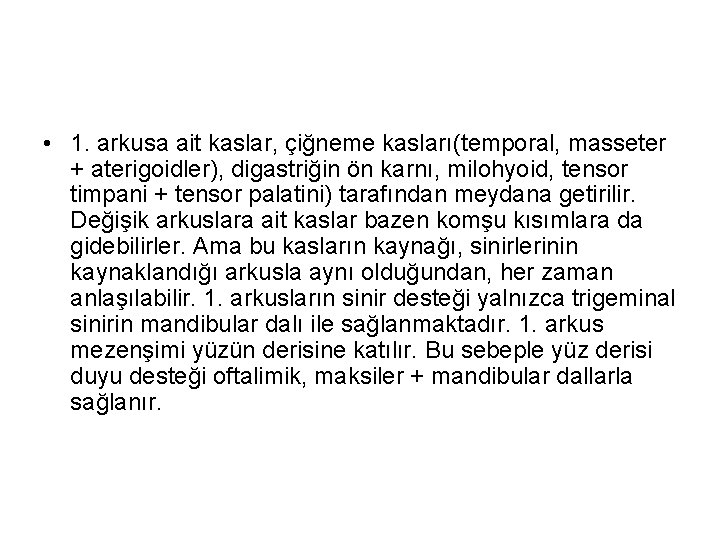  • 1. arkusa ait kaslar, çiğneme kasları(temporal, masseter + aterigoidler), digastriğin ön karnı,