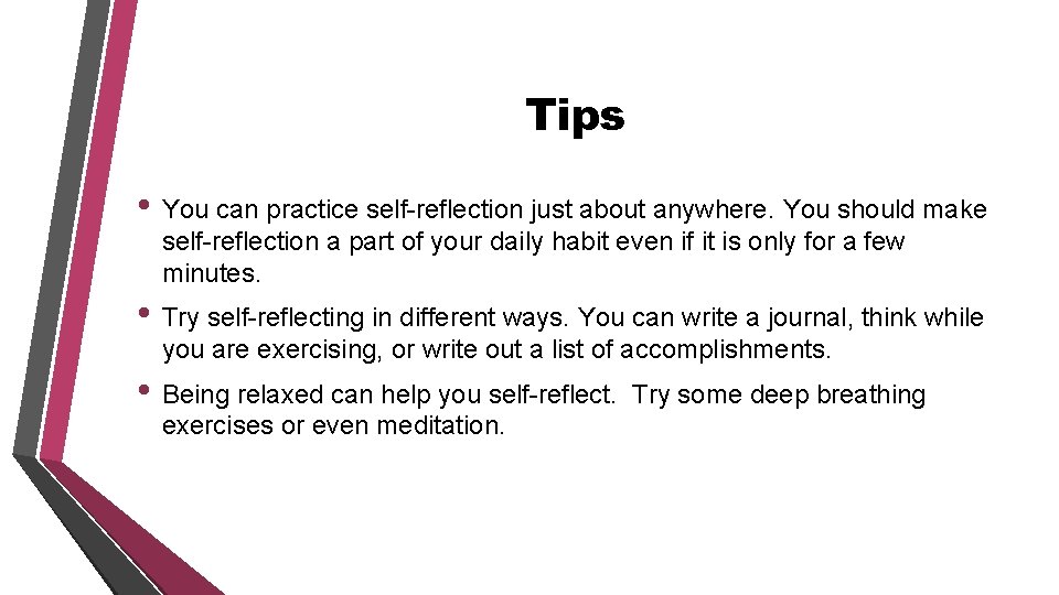 Tips • You can practice self-reflection just about anywhere. You should make self-reflection a