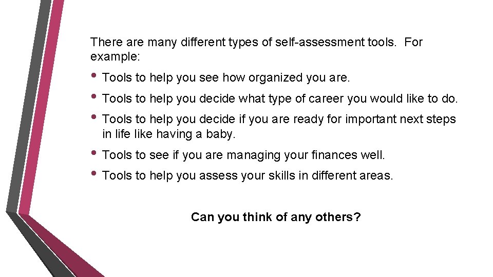 There are many different types of self-assessment tools. For example: • Tools to help